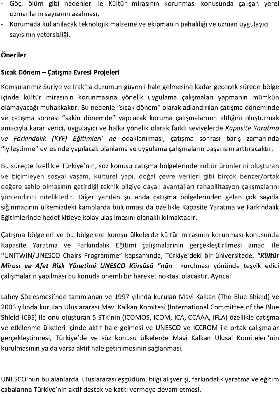 Öneriler Sıcak Dönem Çatışma Evresi Projeleri Komşularımız Suriye ve Irak ta durumun güvenli hale gelmesine kadar geçecek sürede bölge içinde kültür mirasının korunmasına yönelik uygulama çalışmaları