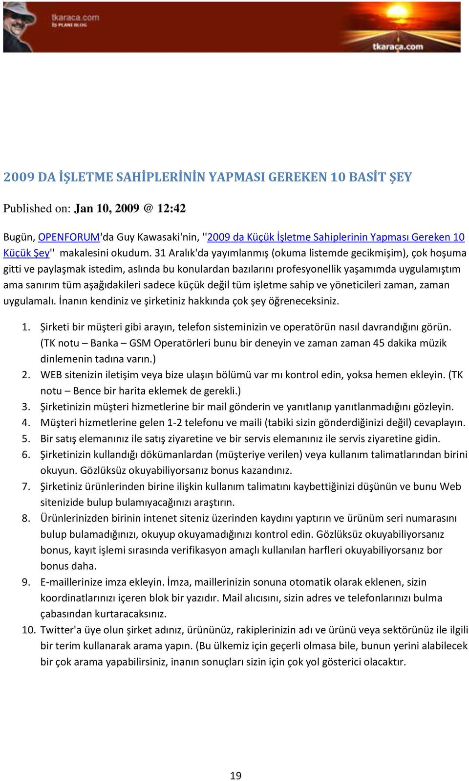 31 Aralık'da yayımlanmış (okuma listemde gecikmişim), çok hoşuma gitti ve paylaşmak istedim, aslında bu konulardan bazılarını profesyonellik yaşamımda uygulamıştım ama sanırım tüm aşağıdakileri