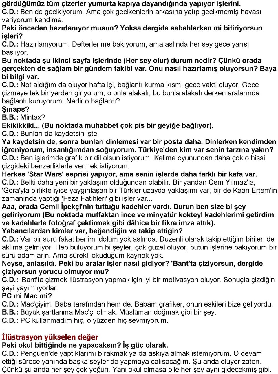 Bu noktada şu ikinci sayfa işlerinde (Her şey olur) durum nedir? Çünkü orada gerçekten de sağlam bir gündem takibi var. Onu nasıl hazırlamış oluyorsun? Baya bi bilgi var. C.D.