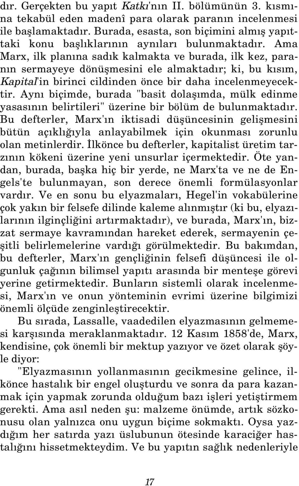 Ama Marx, ilk plan na sad k kalmakta ve burada, ilk kez, paran n sermayeye dönüflmesini ele almaktad r; ki, bu k s m, Kapital'in birinci cildinden önce bir daha incelenmeyecektir.