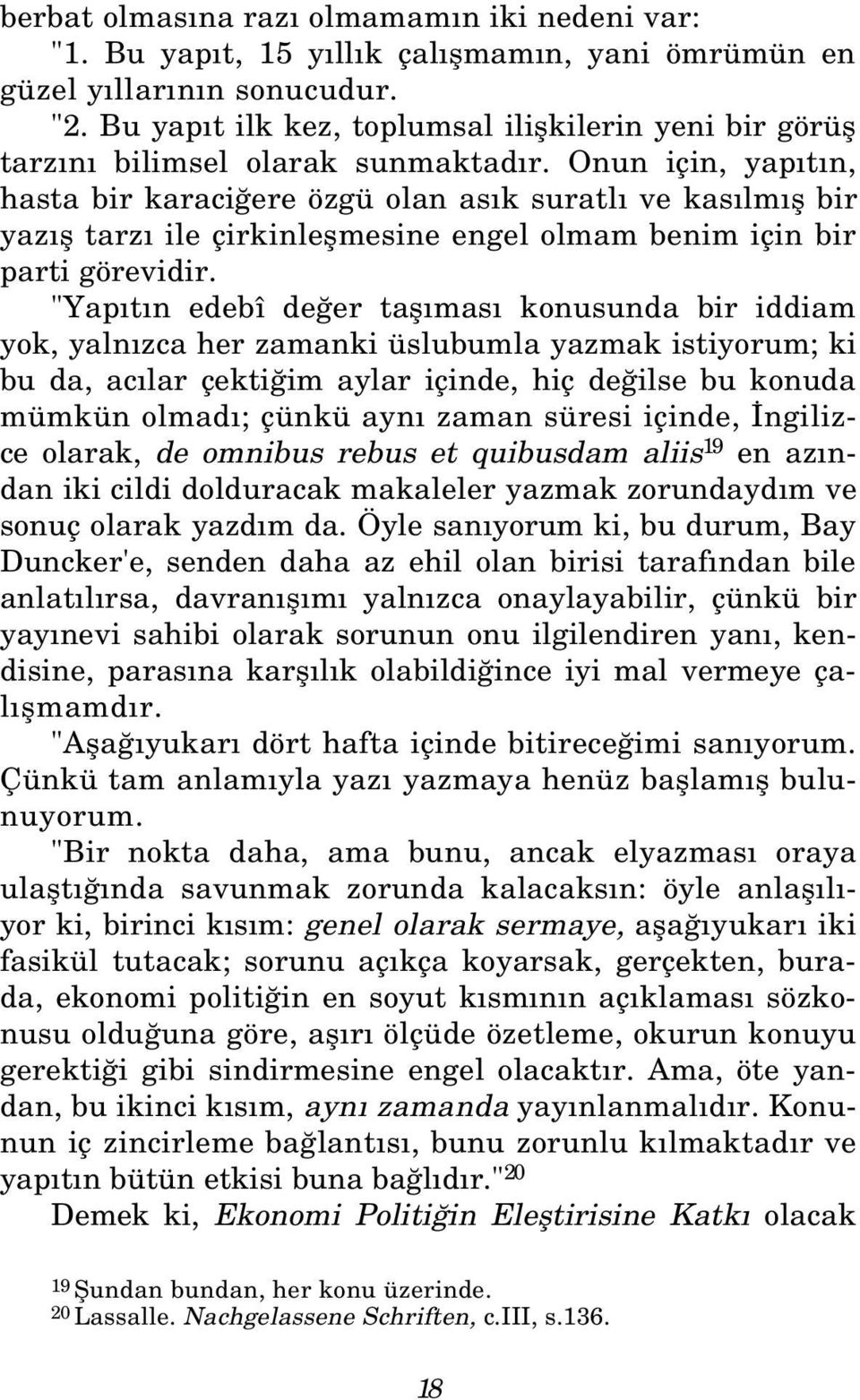 Onun için, yap t n, hasta bir karaci ere özgü olan as k suratl ve kas lm fl bir yaz fl tarz ile çirkinleflmesine engel olmam benim için bir parti görevidir.