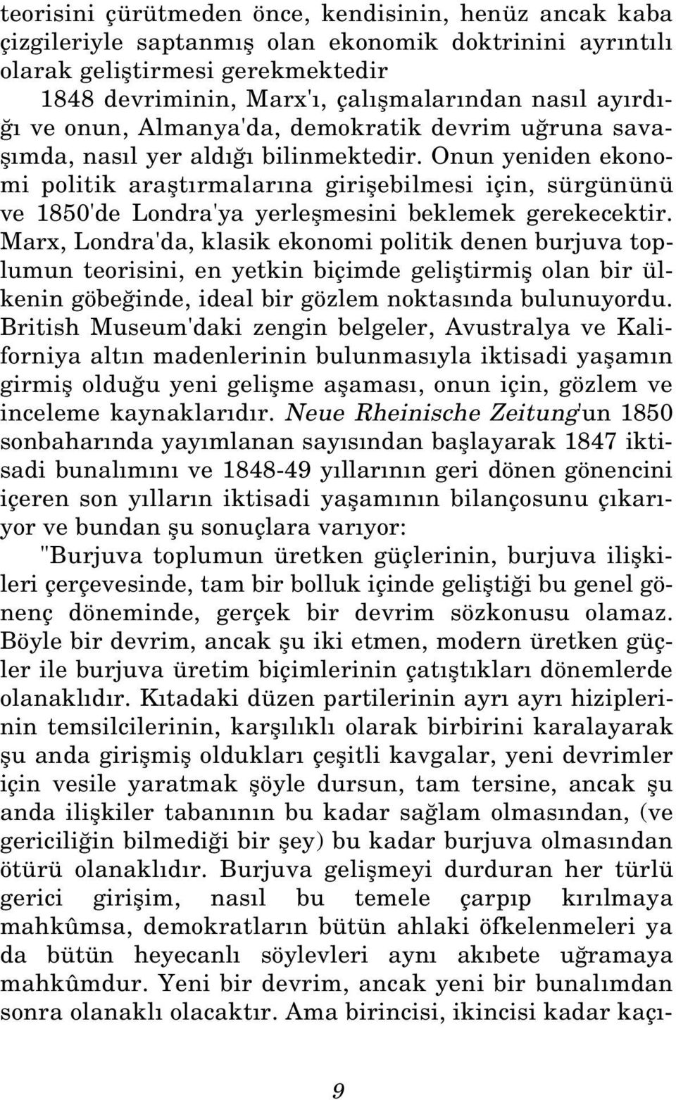 Onun yeniden ekonomi politik araflt rmalar na giriflebilmesi için, sürgününü ve 1850'de Londra'ya yerleflmesini beklemek gerekecektir.