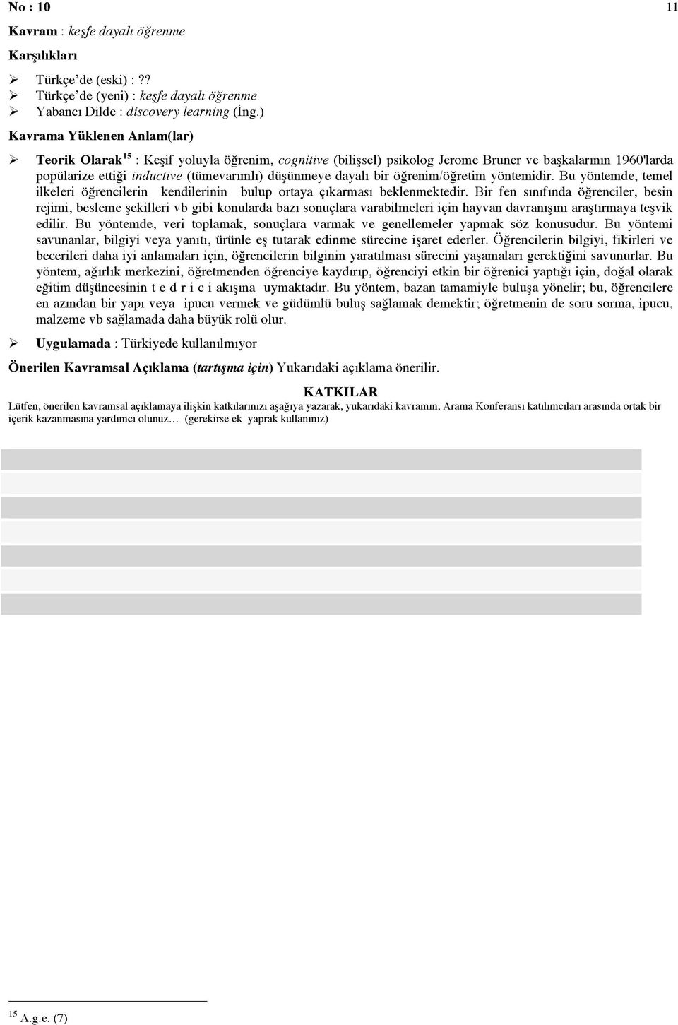 yöntemidir. Bu yöntemde, temel ilkeleri öğrencilerin kendilerinin bulup ortaya çıkarması beklenmektedir.