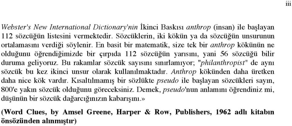 En basit bir matematik, size tek bir anthrop kökünün ne olduğunu öğrendiğimizde bir çırpıda 112 sözcüğün yarısını, yani 56 sözcüğü bilir duruma geliyoruz.