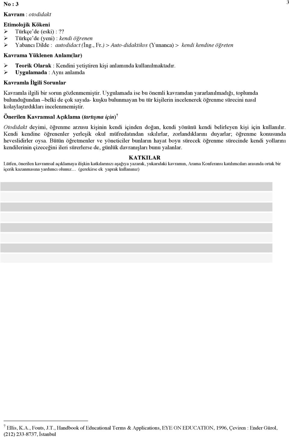 Uygulamada : Aynı anlamda Kavramla İlgili Sorunlar Kavramla ilgili bir sorun gözlenmemiştir.