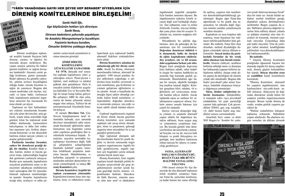 İklimin sıcaklığına toplumsal sıcaklık katarak büyüyen halk direnişi, yaratıcı ve öğretici bir mecrada akışını sürdürüyor.