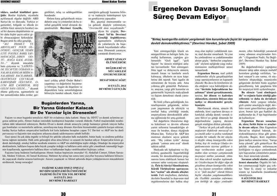 Bugün artık bu ülke gençliği, ALİ İSMAİL İ VE ABDULLAH I POLİS ÖL- DÜRDÜ.. GENÇLİK YEMİN ETTİ: POLİSLE BARIŞ YAP- MAYACAĞIZ...DİREN OD- TÜ.. AYAĞA KALK ANTAK- YA.