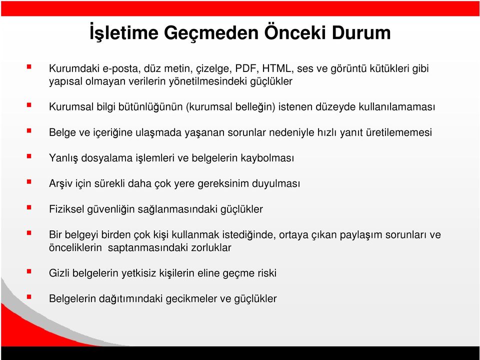 ve belgelerin kaybolması Ariv için sürekli daha çok yere gereksinim duyulması Fiziksel güvenliin salanmasındaki güçlükler Bir belgeyi birden çok kii kullanmak istediinde,