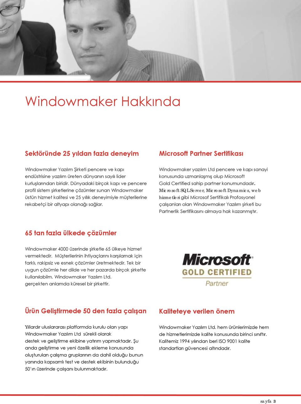 Windowmaker yazılım Ltd pencere ve kapı sanayi konusunda uzmanlaşmış olup Microsoft Gold Certified sahip partner konumundadır.