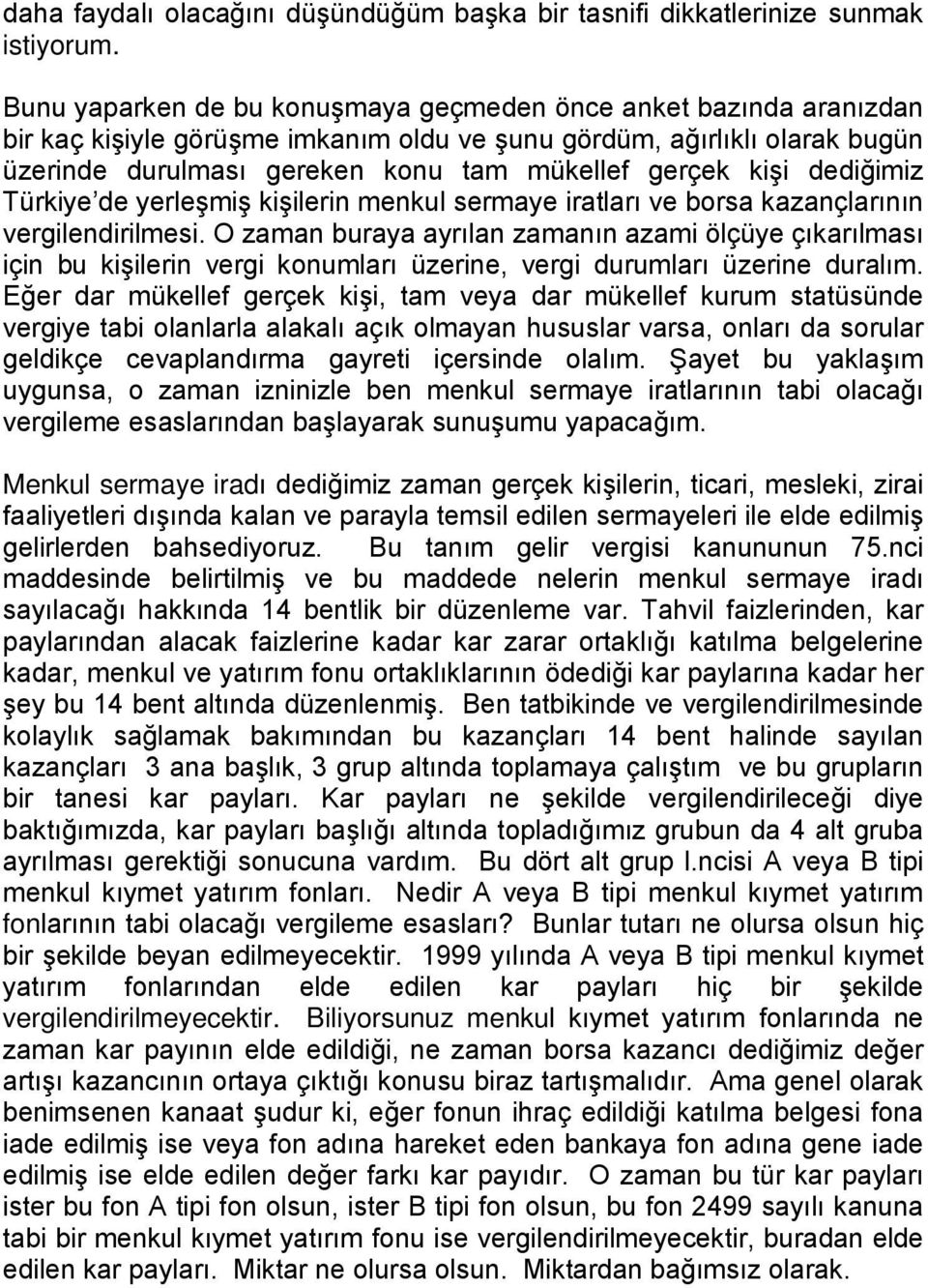 kişi dediğimiz Türkiye de yerleşmiş kişilerin menkul sermaye iratları ve borsa kazançlarının vergilendirilmesi.