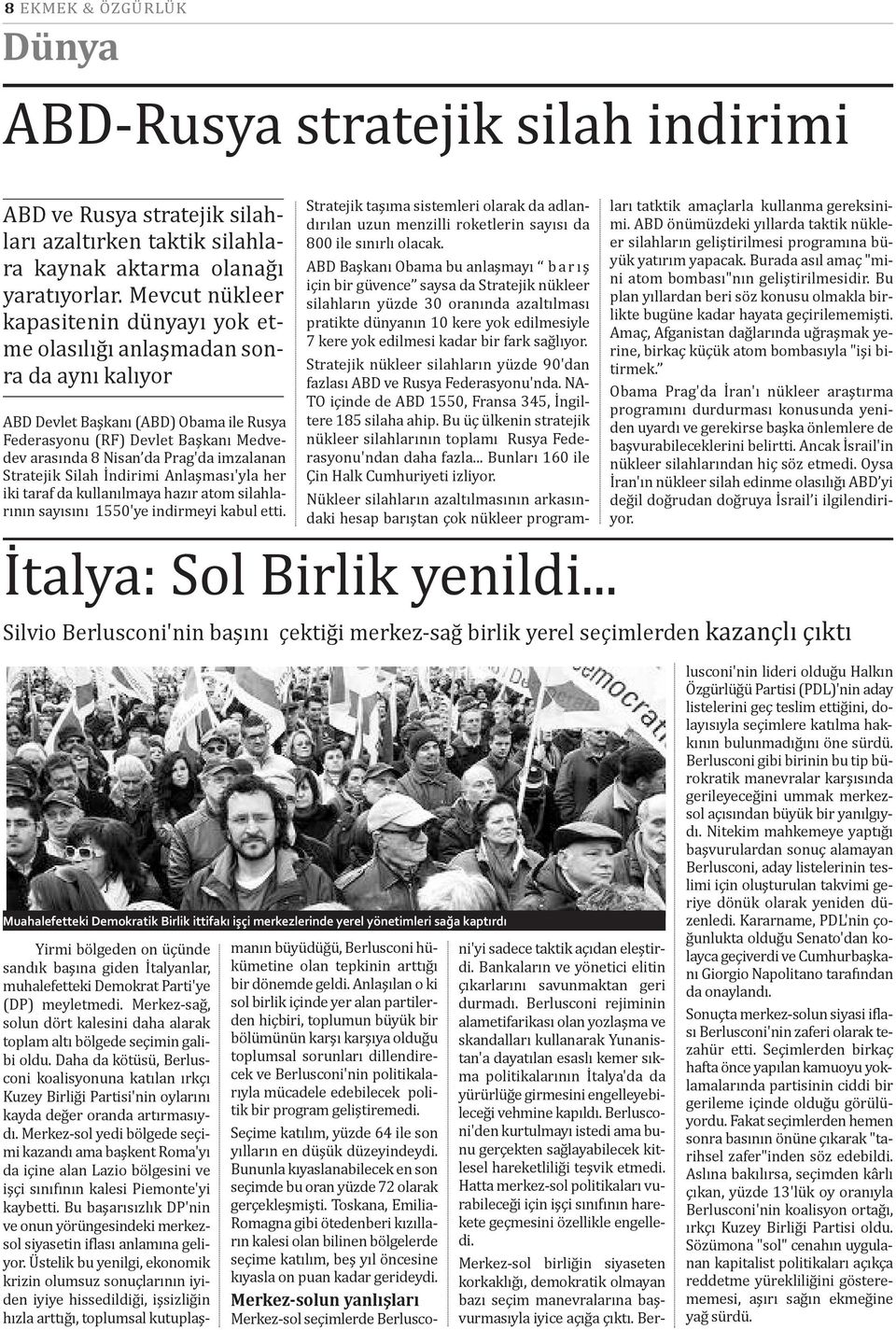 imzalanan Stratejik Silah İndirimi Anlaşması'yla her iki taraf da kullanılmaya hazır atom silahlarının sayısını 1550'ye indirmeyi kabul etti.