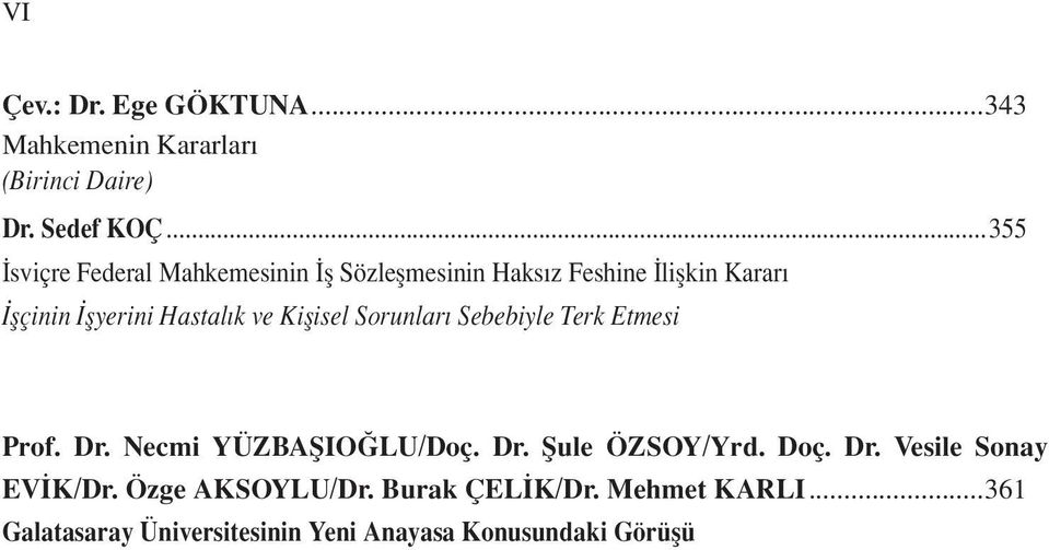 ..355 İsviçre Federal Mahkemesinin İş Sözleşmesinin Haksız Feshine İlişkin Kararı İşçinin İşyerini Hastalık ve Kişisel