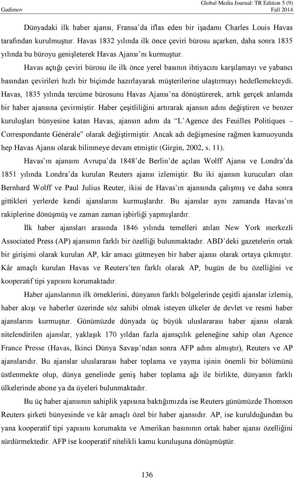 Havas açtığı çeviri bürosu ile ilk önce yerel basının ihtiyacını karşılamayı ve yabancı basından çevirileri hızlı bir biçimde hazırlayarak müşterilerine ulaştırmayı hedeflemekteydi.