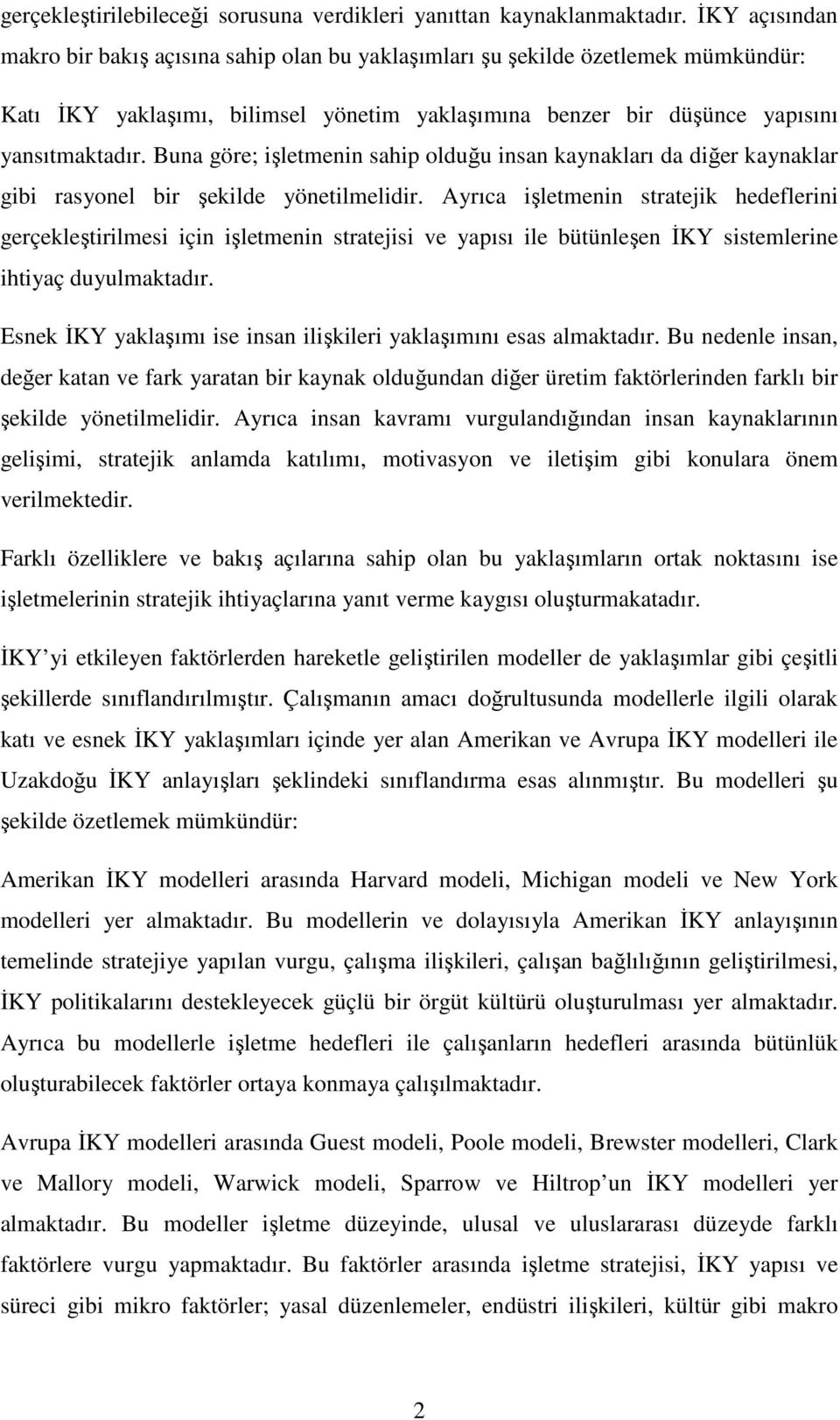 Buna göre; işletmenin sahip olduğu insan kaynakları da diğer kaynaklar gibi rasyonel bir şekilde yönetilmelidir.