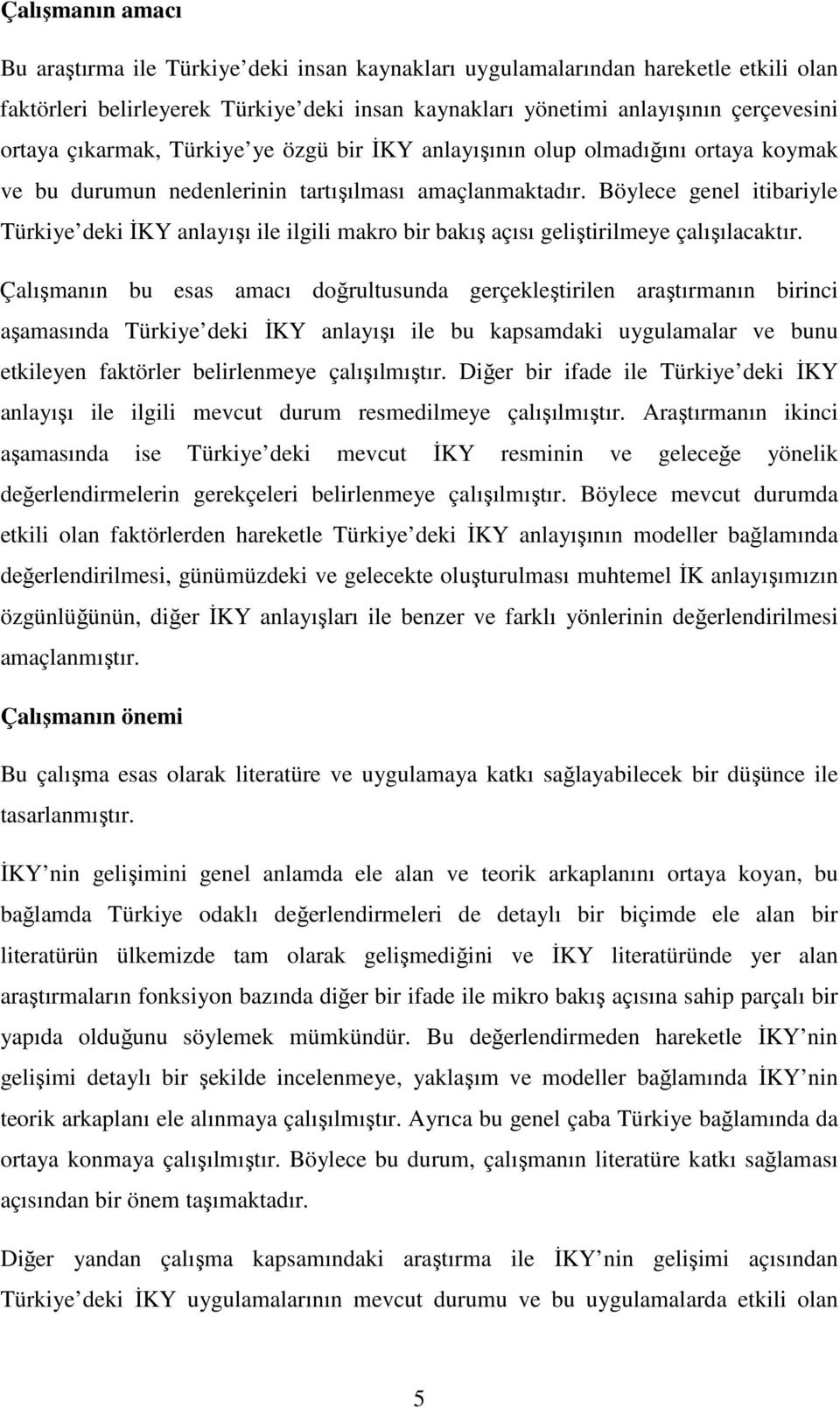 Böylece genel itibariyle Türkiye deki ĐKY anlayışı ile ilgili makro bir bakış açısı geliştirilmeye çalışılacaktır.