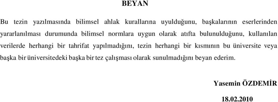 verilerde herhangi bir tahrifat yapılmadığını, tezin herhangi bir kısmının bu üniversite veya