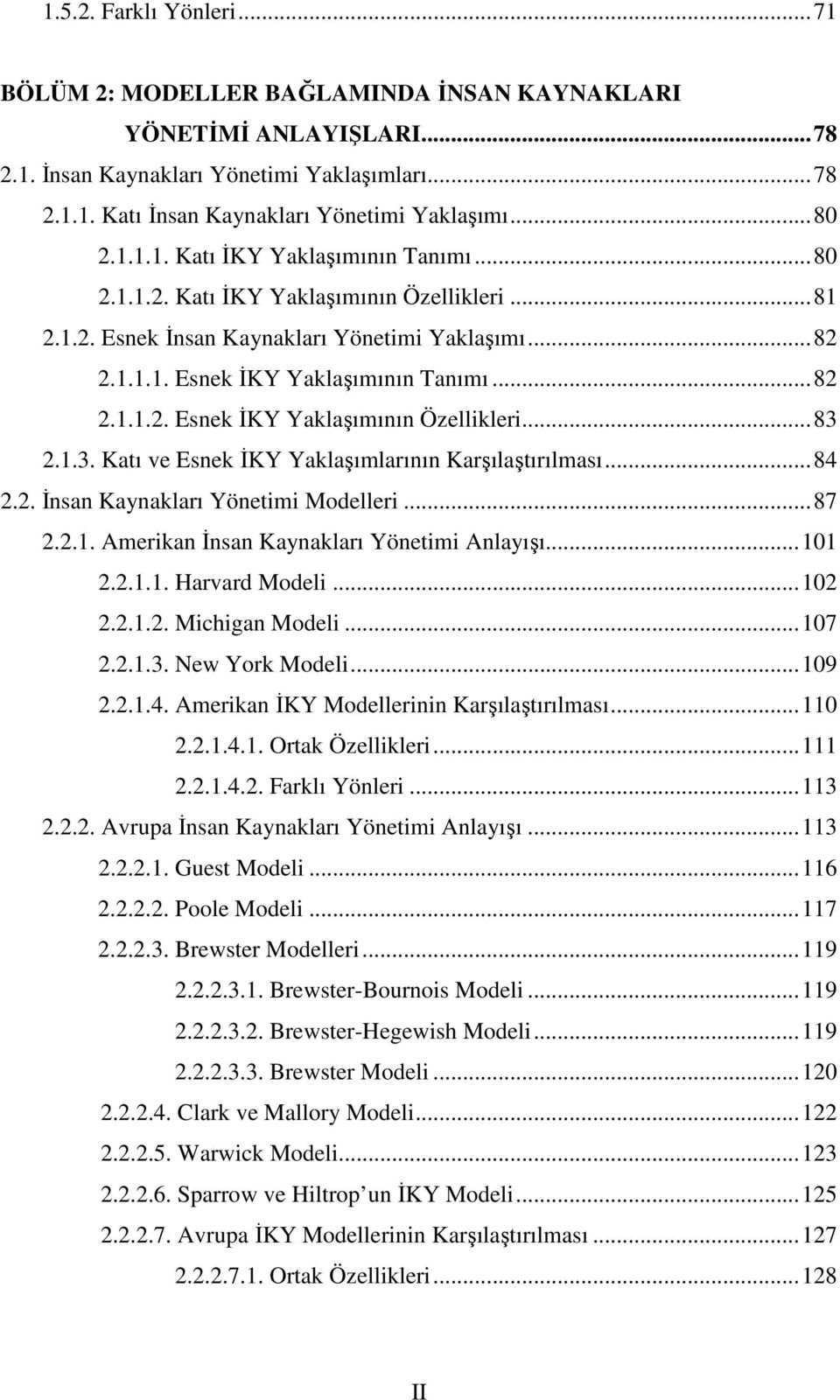 .. 83 2.1.3. Katı ve Esnek ĐKY Yaklaşımlarının Karşılaştırılması... 84 2.2. Đnsan Kaynakları Yönetimi Modelleri... 87 2.2.1. Amerikan Đnsan Kaynakları Yönetimi Anlayışı... 101 2.2.1.1. Harvard Modeli.