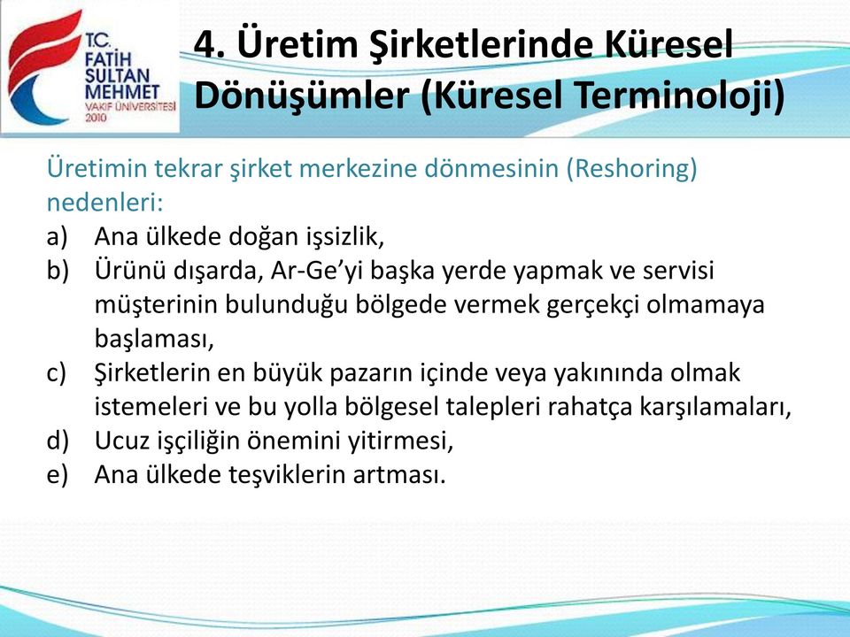 müşterinin bulunduğu bölgede vermek gerçekçi olmamaya başlaması, c) Şirketlerin en büyük pazarın içinde veya yakınında