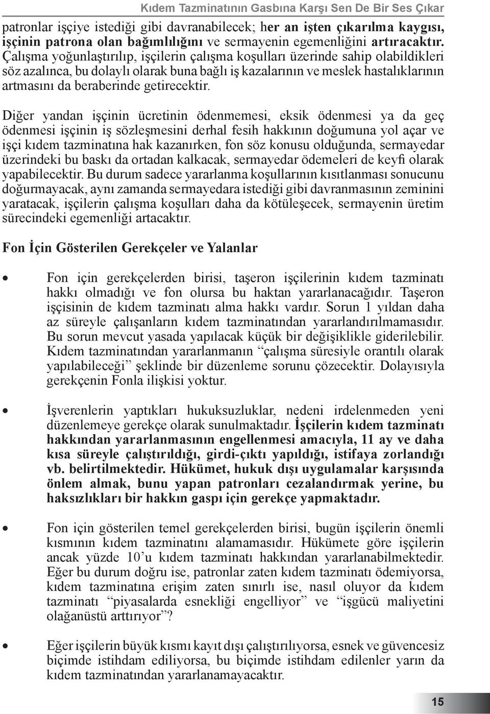 Çalışma yoğunlaştırılıp, işçilerin çalışma koşulları üzerinde sahip olabildikleri söz azalınca, bu dolaylı olarak buna bağlı iş kazalarının ve meslek hastalıklarının artmasını da beraberinde