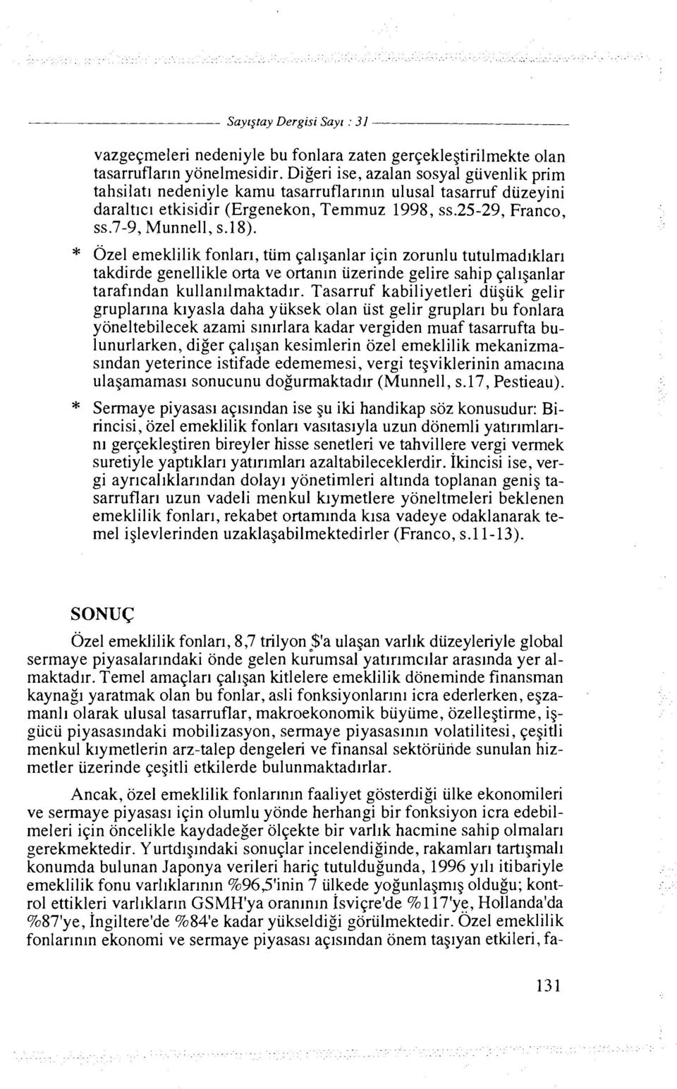 * Ozel emeklilik fonlarl, tiim qal~ganlar iqin zorunlu tutulmadlklarl takdirde genellikle orta ve ortanln iizerinde gelire sahip qallganlar taraflndan kullan~lmaktadlr.