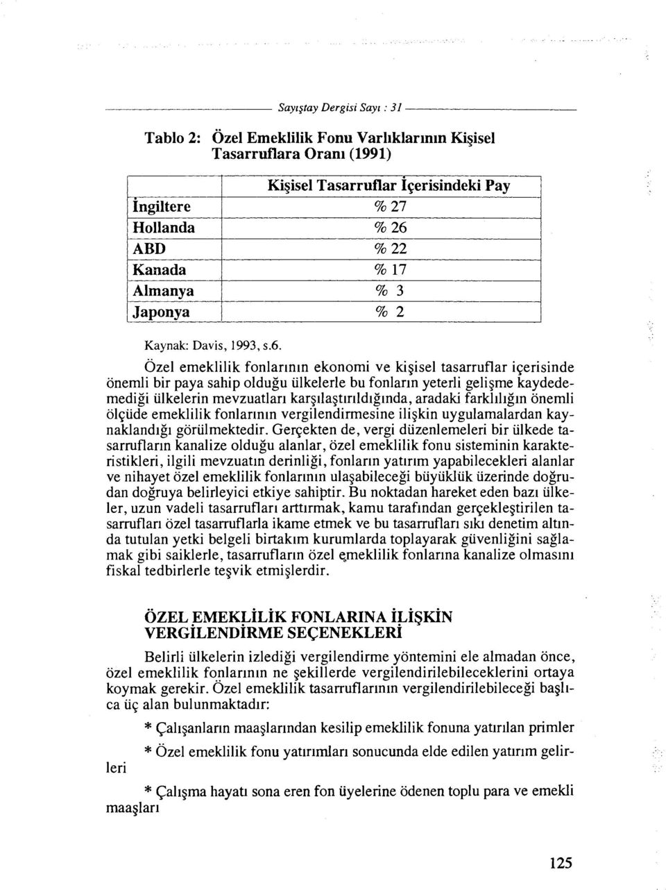 0zel emeklilik fonlarlnln ekonomi ve kigisel tasarruflar iqerisinde onemli bir paya sahip oldugu iilkelerle bu fonlarln yeterli geligme kaydedemedigi iilkelerin mevzuatlarl karg~lagt~rlldlglnda,