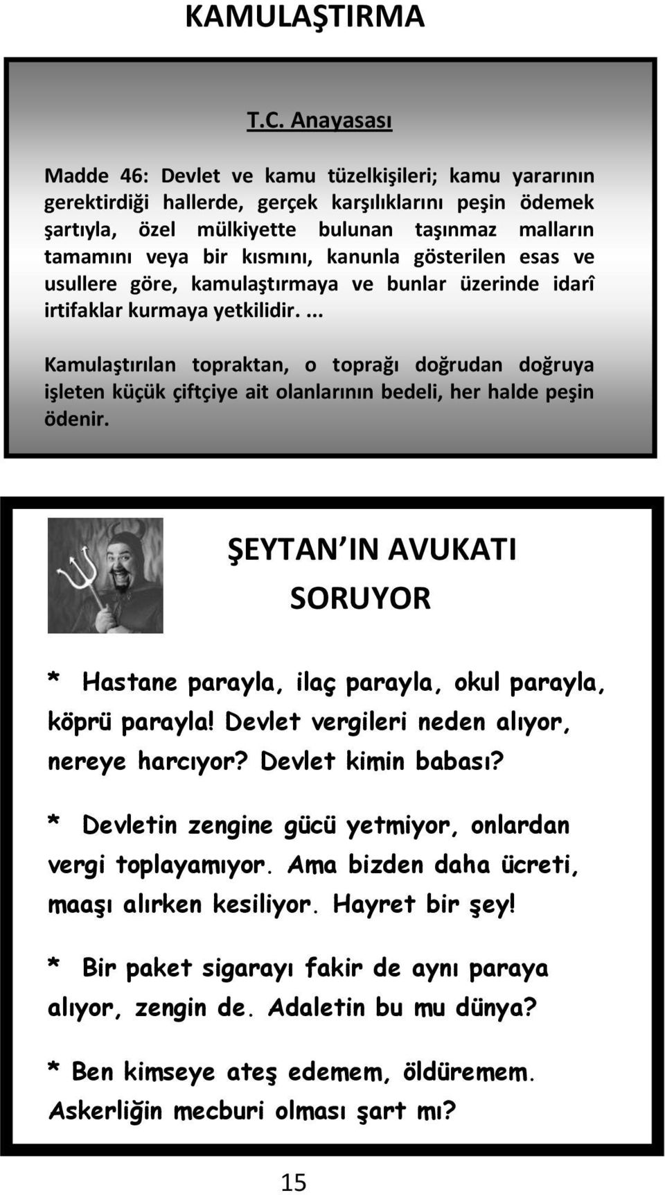 kısmını, kanunla gösterilen esas ve usullere göre, kamulaştırmaya ve bunlar üzerinde idarî irtifaklar kurmaya yetkilidir.