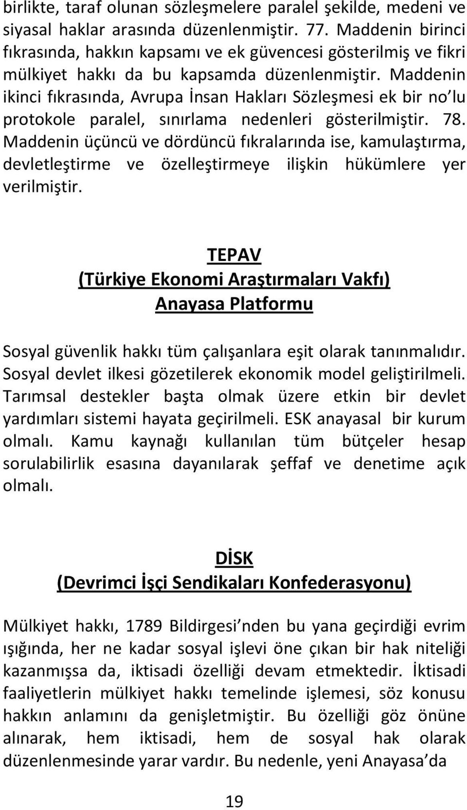 Maddenin ikinci fıkrasında, Avrupa İnsan Hakları Sözleşmesi ek bir no lu protokole paralel, sınırlama nedenleri gösterilmiştir. 78.