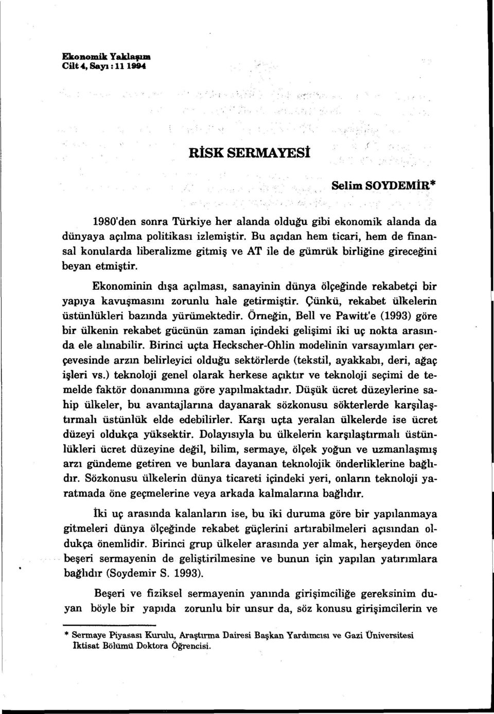 Ekonominin dışa açılması, sanayinin dünya ölçeğinde rekabetçi bir yapıya kavuşmasını zorunlu hale getirmiştir. Çünkü, rekabet ülkelerin üstünlükleri bazmda yürümektedir.