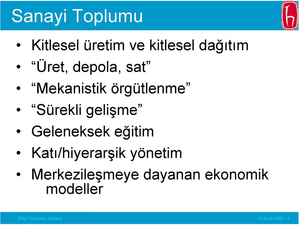 Geleneksek eğitim Katı/hiyerarşik yönetim Merkezileşmeye