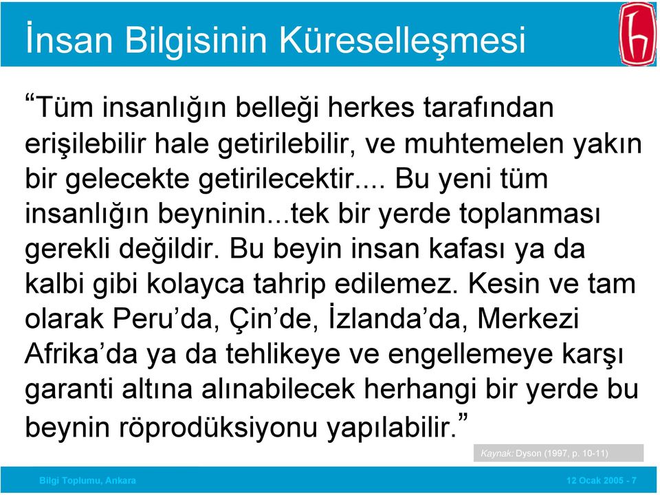 Bu beyin insan kafası ya da kalbi gibi kolayca tahrip edilemez.