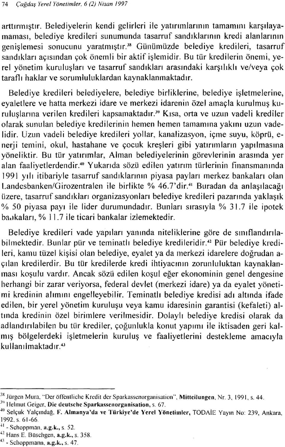 3s Günümüzde belediye kredileri, tasarruf sandıkları açısmdan çok önemli bir aktif işlemidir.