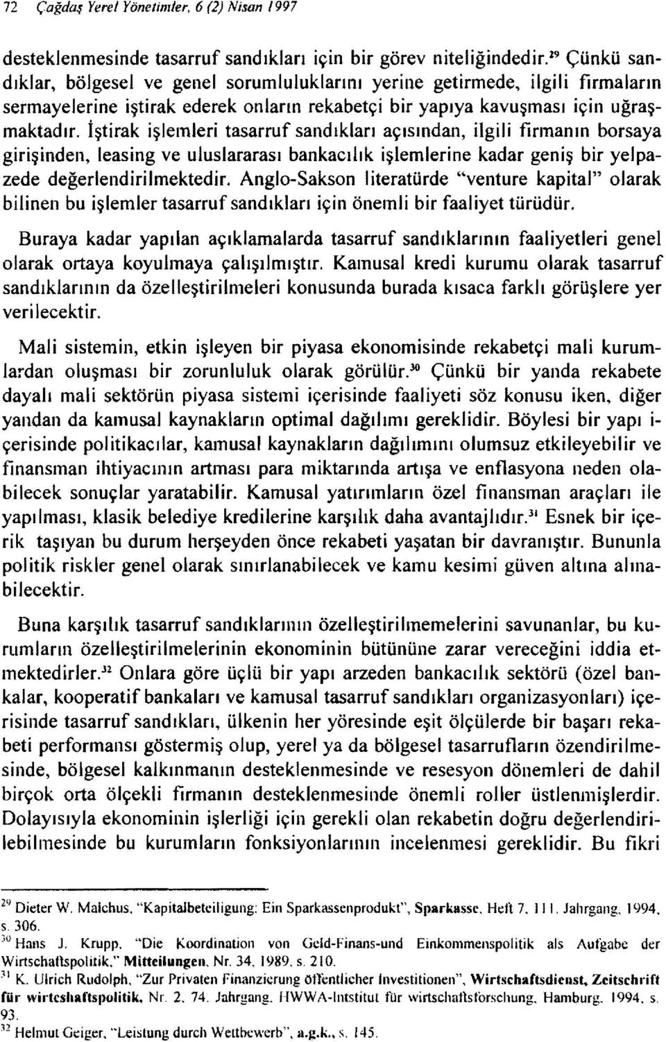 İştirak işlemleri tasarruf sandıkları açısından, ilgili firmanın borsaya girişinden, leasing ve uluslararası bankacılık işlemlerine kadar geniş bir yelpazede değerlendirilmektedir.