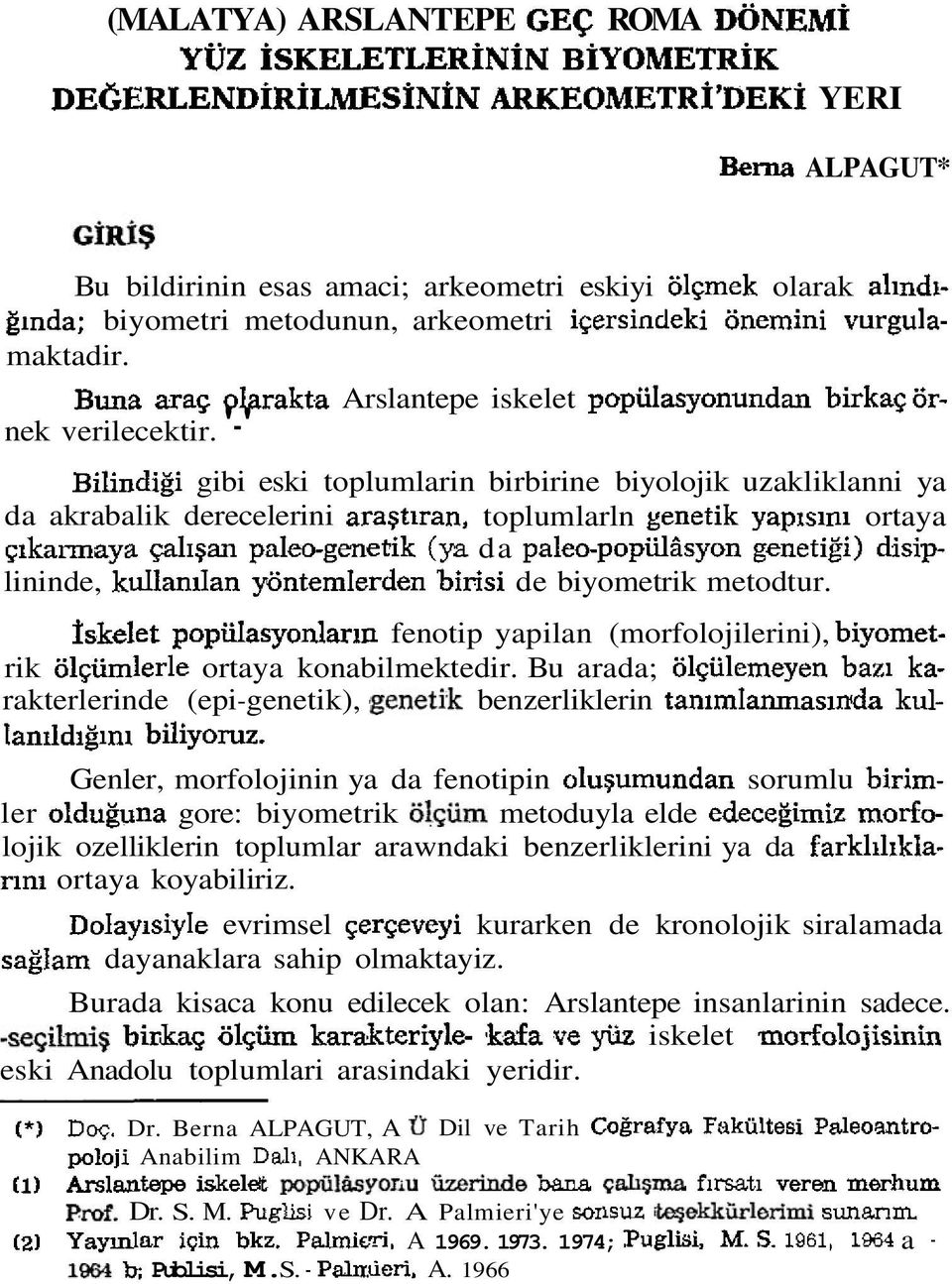 '-' Bilindigi gibi eski toplumlarin birbirine biyolojik uzakliklanni ya da akrabalik derecelerini ara$tiran, toplumlarln genetik yapisini ortaya ~ikarmaya pli$an paleo-genetik (ya da