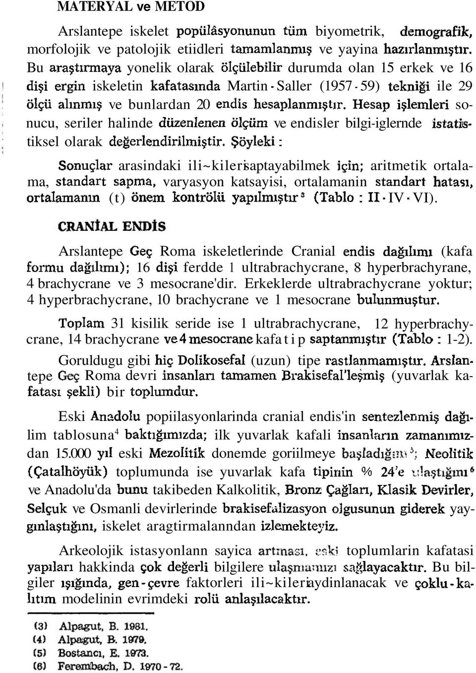 Hesap i~lemleri sonucu, seriler halinde diizenlenen ol*m ve endisler bilgi-iglernde istatistiksel olarak degerlendirilmi~tir.