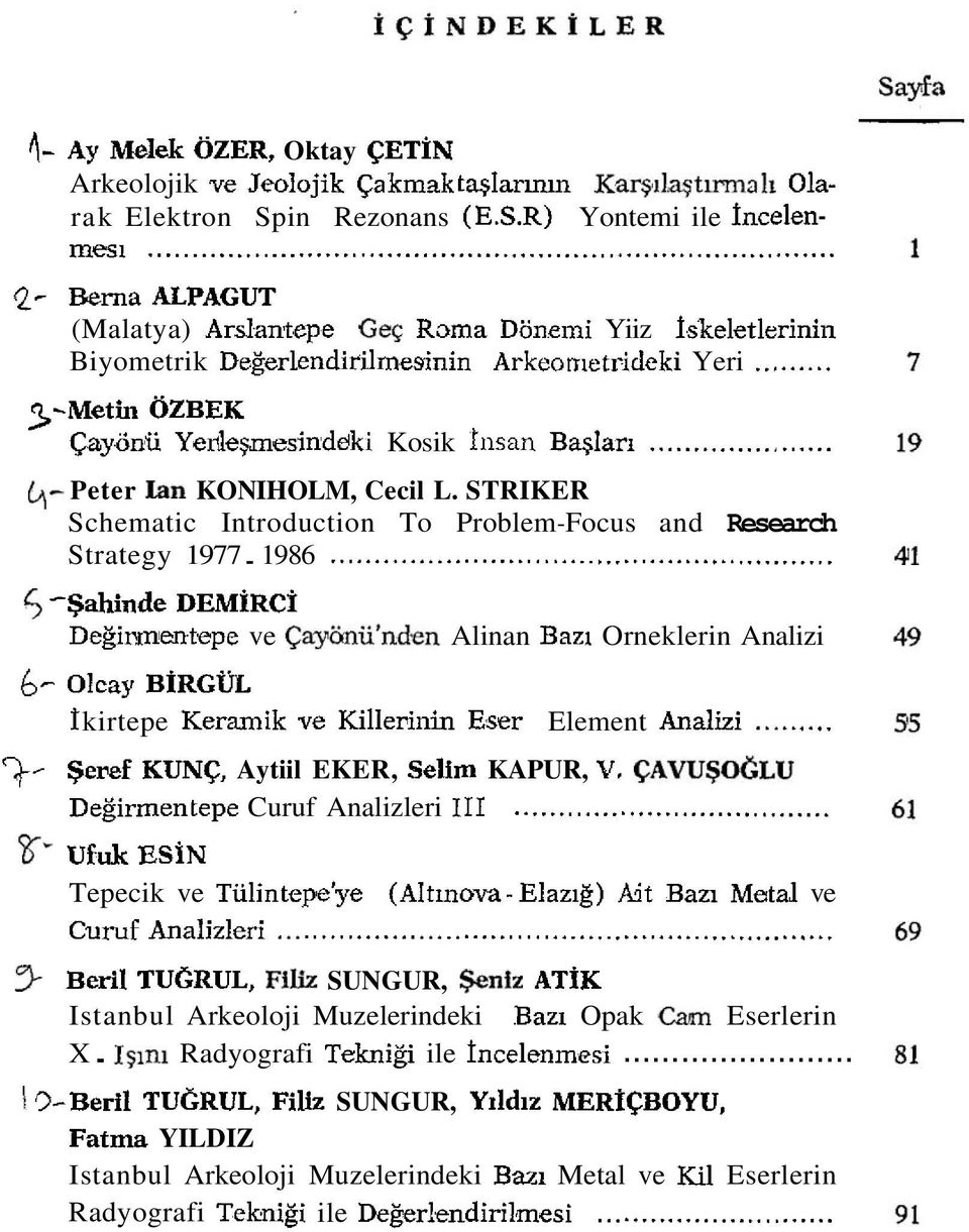 .. 4- Peter Jan KONIHOLM, Cecil L. STRIKER Schematic Introduction To Problem-Focus and Research Strategy 1977. 1986...... 5 -$ahinde DEMIRCi Degi~mentepe ve Cay6nii'nd.