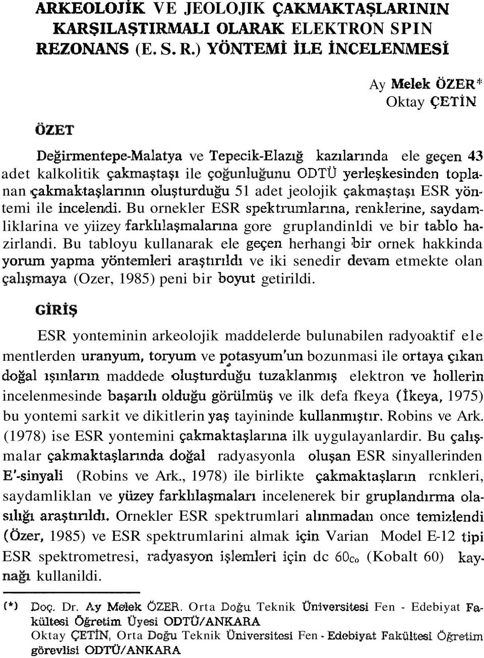 ) YONTEM~ 1LE INCELENMESI Ay Melek OZER' Oktay CETIN Degirmentepe-Malatya ve Tepecik-Elazig kazilarinda ele gesen 43 adet kalkolitik cakma$ta$i ile so&nlu$nu ODTO yerleskesinden toplanan