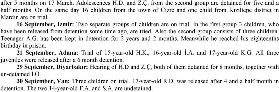 In the first group 3 children, who have been released from detention some time ago, are tried. Also the second group consists of three children. Teenager A.G.
