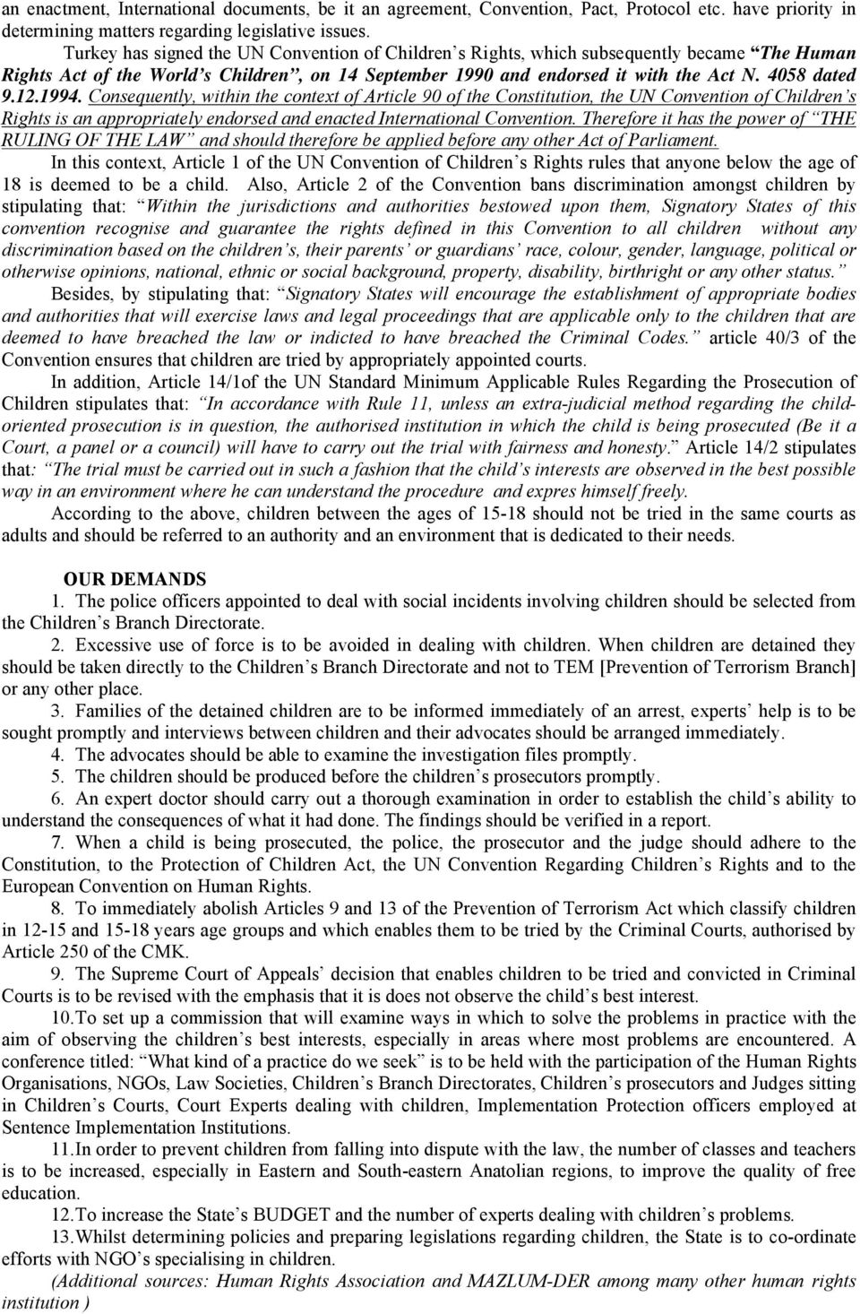 1994. Consequently, within the context of Article 90 of the Constitution, the UN Convention of Children s Rights is an appropriately endorsed and enacted International Convention.