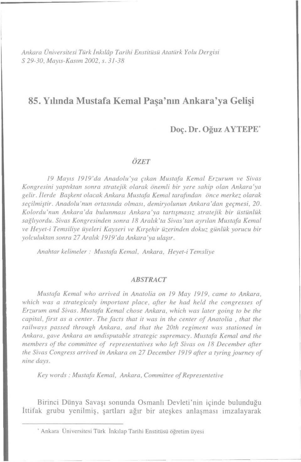 İlerde Başkent olacak Ankara Mustafa Kemal tarafından önce merkez olarak seçilmiştir. Anadolu'nun ortasında olması, demiryolunun Ankara'dan geçmesi, 20.