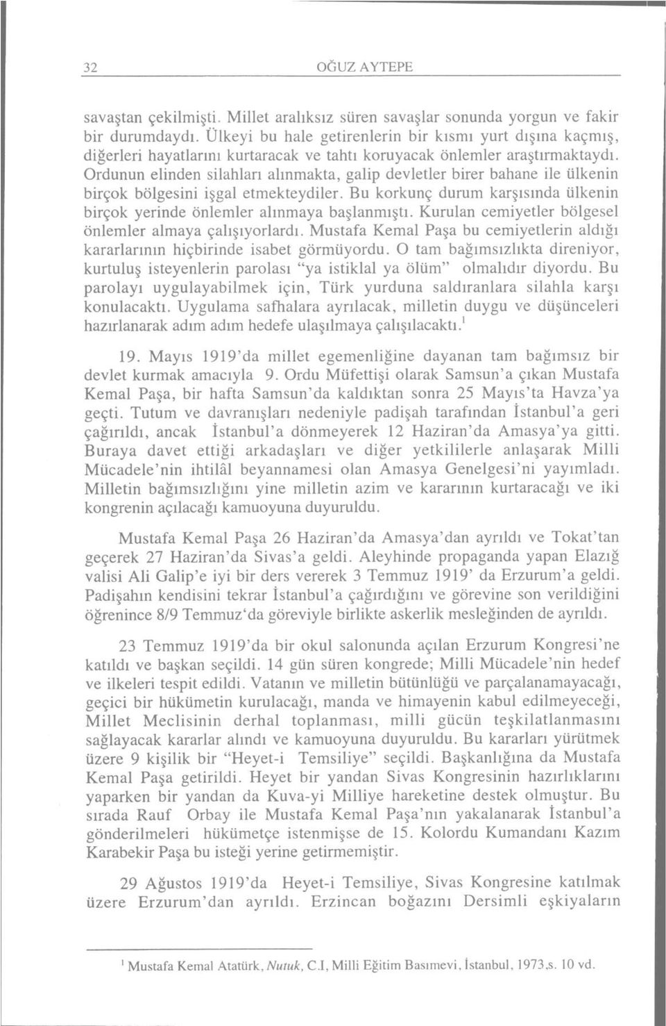 Ordunun elinden silahları alınmakta, galip devletler birer bahane ile ülkenin birçok bölgesini işgal etmekteydiler. Bu korkunç durum karşısında ülkenin birçok yerinde önlemler alınmaya başlanmıştı.