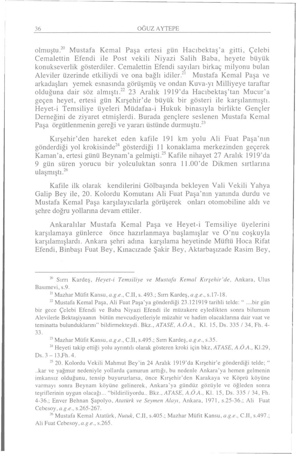 2 ' Mustafa Kemal Paşa ve arkadaşları yemek esnasında görüşmüş ve ondan Kuva-yı Milliyeye taraftar olduğuna dair söz almıştı.