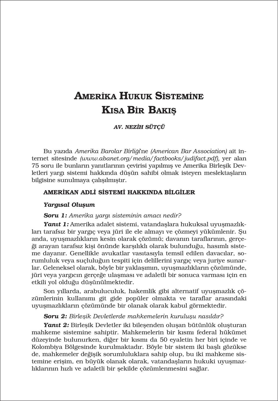 r. AMER KAN ADL S STEM HAKKINDA B LG LER Yarg sal Oluflum Soru 1: Amerika yarg sisteminin amac nedir?