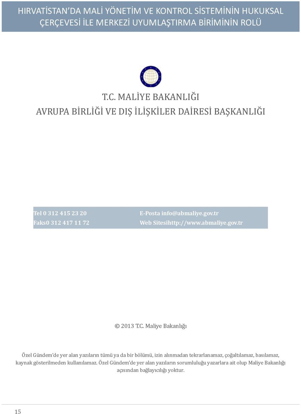 Maliye Bakanlığı Özel Gündem de yer alan yazıların tümü ya da bir bölümü, izin alınmadan tekrarlanamaz, çoğaltılamaz,