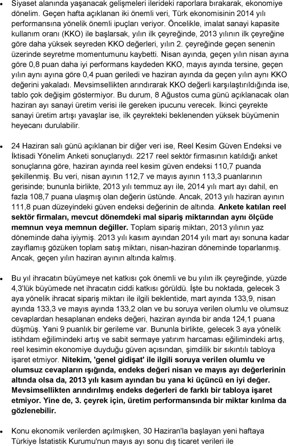 Öncelikle, imalat sanayi kapasite kullanım oranı (KKO) ile başlarsak, yılın ilk çeyreğinde, 2013 yılının ilk çeyreğine göre daha yüksek seyreden KKO değerleri, yılın 2.