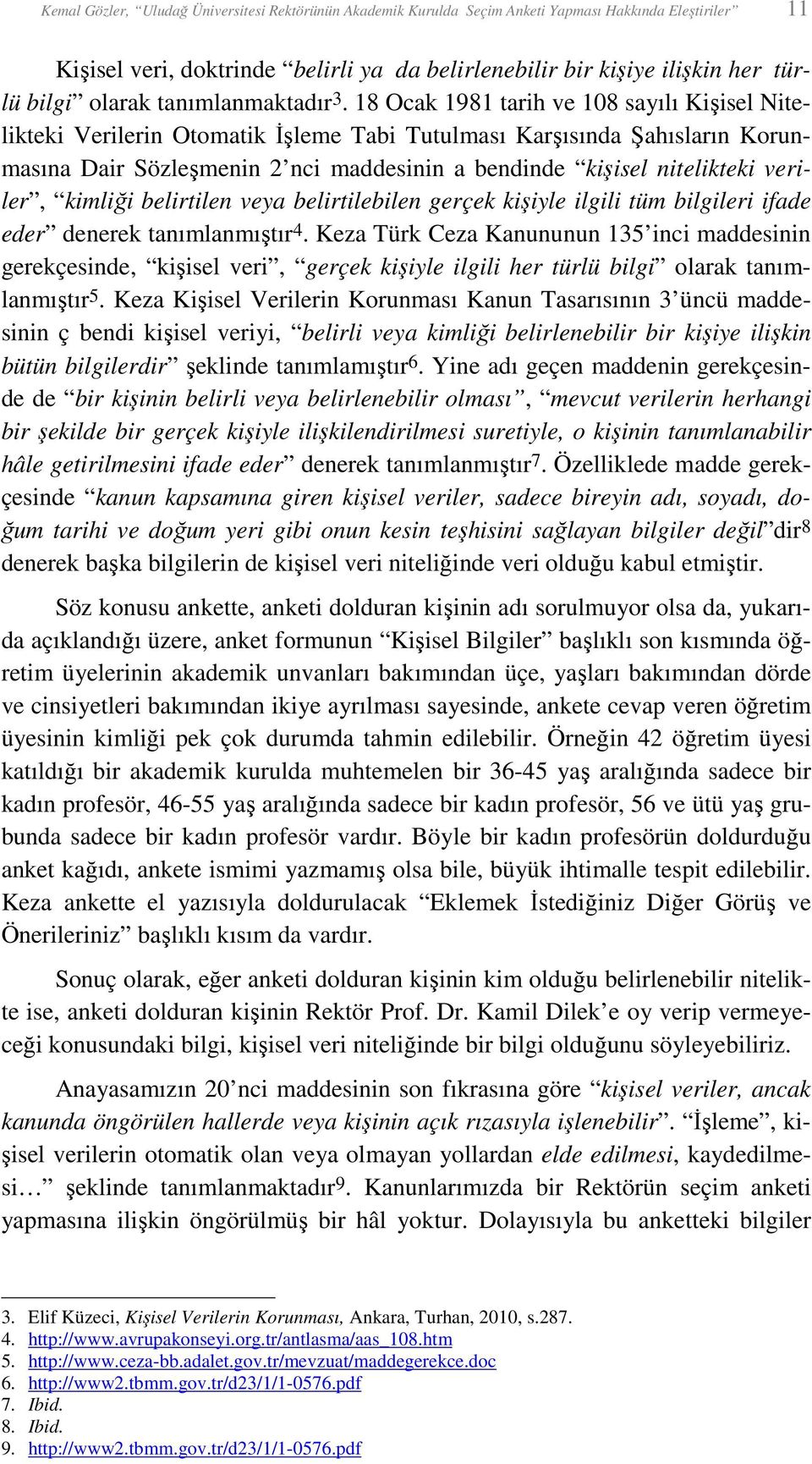 18 Ocak 1981 tarih ve 108 sayılı Kişisel Nitelikteki Verilerin Otomatik Đşleme Tabi Tutulması Karşısında Şahısların Korunmasına Dair Sözleşmenin 2 nci maddesinin a bendinde kişisel nitelikteki