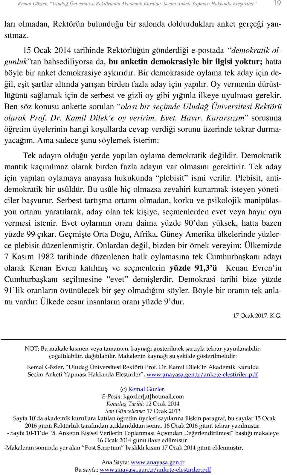 Bir demokraside oylama tek aday için değil, eşit şartlar altında yarışan birden fazla aday için yapılır.