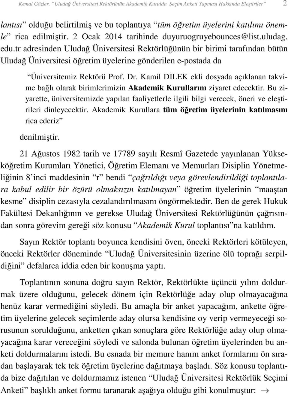 tr adresinden Uludağ Üniversitesi Rektörlüğünün bir birimi tarafından bütün Uludağ Üniversitesi öğretim üyelerine gönderilen e-postada da Üniversitemiz Rektörü Prof. Dr.