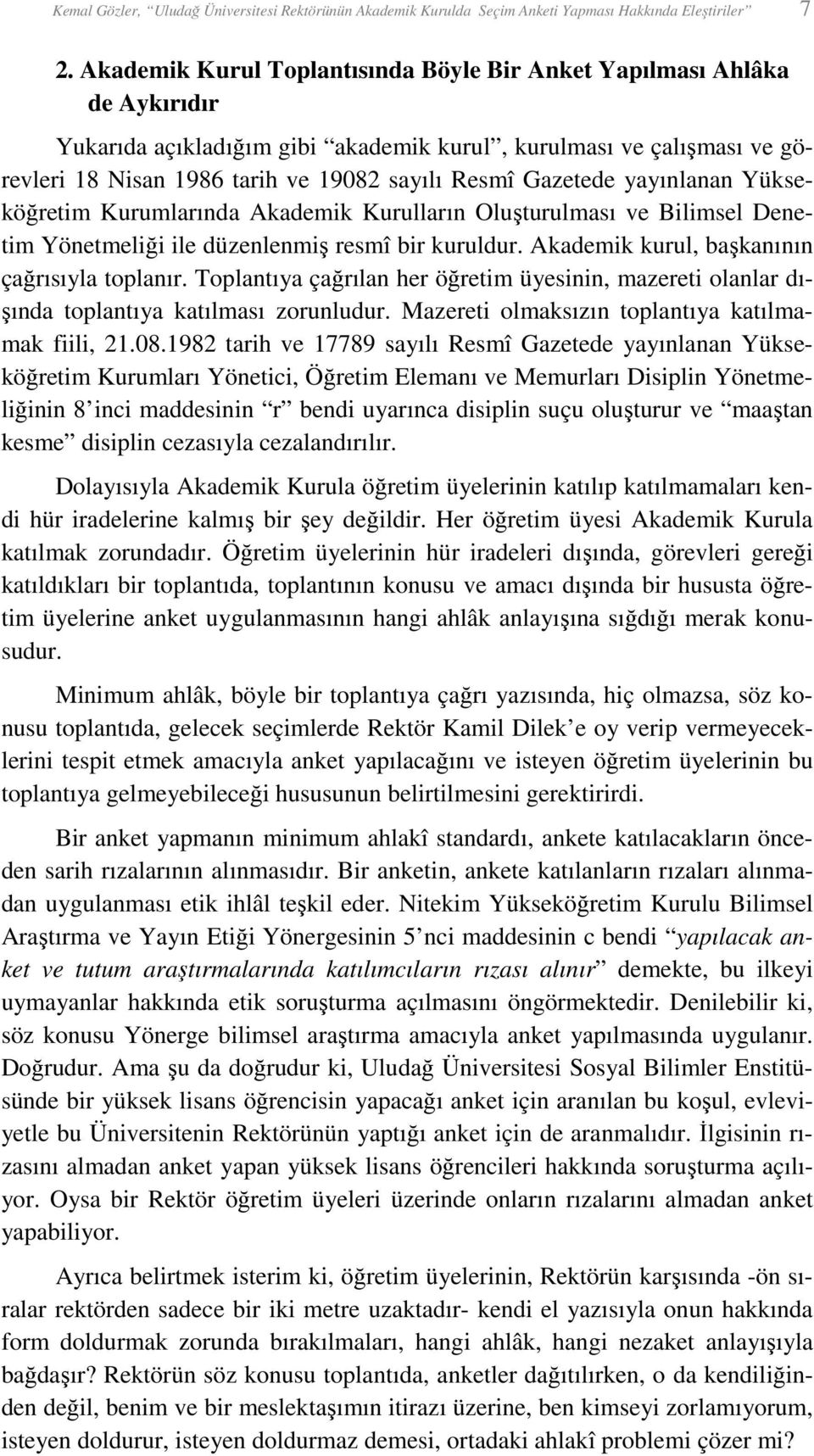 Gazetede yayınlanan Yükseköğretim Kurumlarında Akademik Kurulların Oluşturulması ve Bilimsel Denetim Yönetmeliği ile düzenlenmiş resmî bir kuruldur. Akademik kurul, başkanının çağrısıyla toplanır.