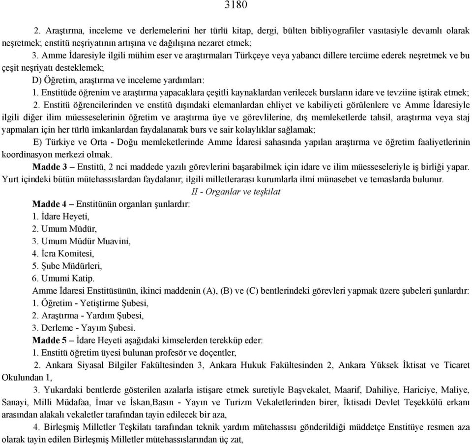 Enstitüde öğrenim ve araştırma yapacaklara çeşitli kaynaklardan verilecek bursların idare ve tevziine iştirak etmek; 2.