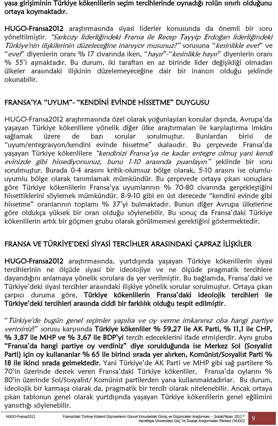 Sarkozy liderliğindeki Fransa ile Recep Tayyip Erdoğan liderliğindeki Türkiye'nin ilişkilerinin düzeleceğine inanıyor musunuz?